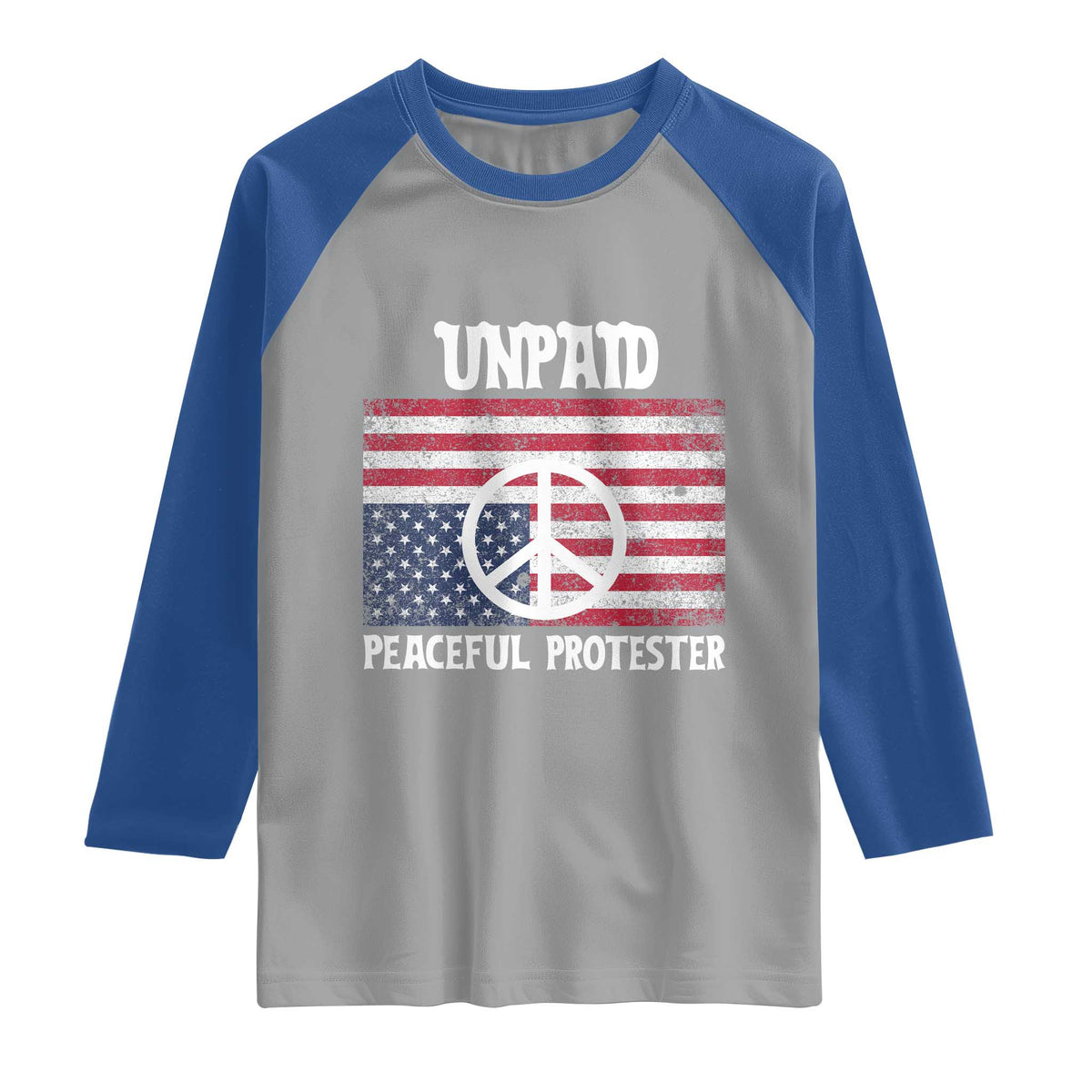 Unpaid Peaceful Protester Raglan Shirt Peace Sign Anti War Patriotic US Flag TS14 Sport Gray Royal Print Your Wear