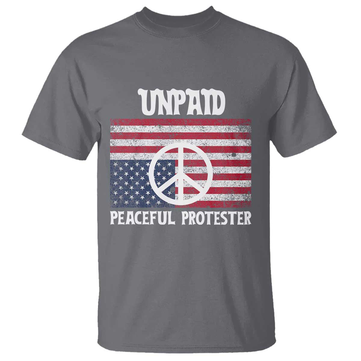 Unpaid Peaceful Protester T Shirt Peace Sign Anti War Patriotic US Flag TS14 Charcoal Print Your Wear