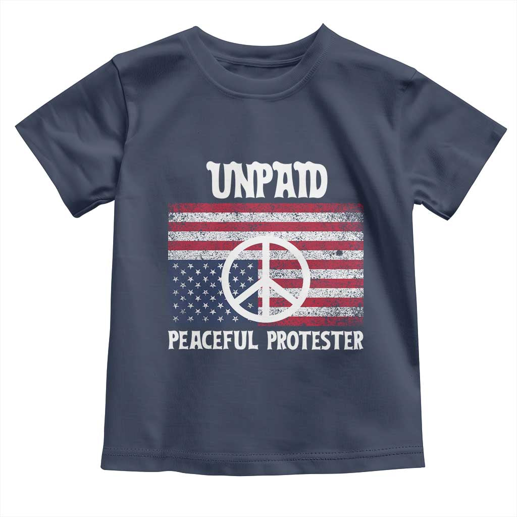 Unpaid Peaceful Protester Toddler T Shirt Peace Sign Anti War Patriotic US Flag TS14 Navy Print Your Wear