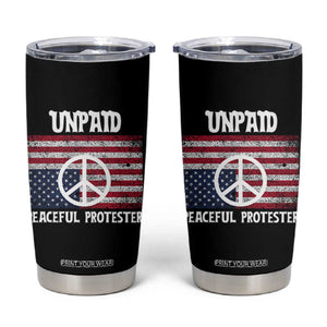 Unpaid Peaceful Protester Tumbler Cup Peace Sign Anti War Patriotic US Flag TS14 Black Print Your Wear