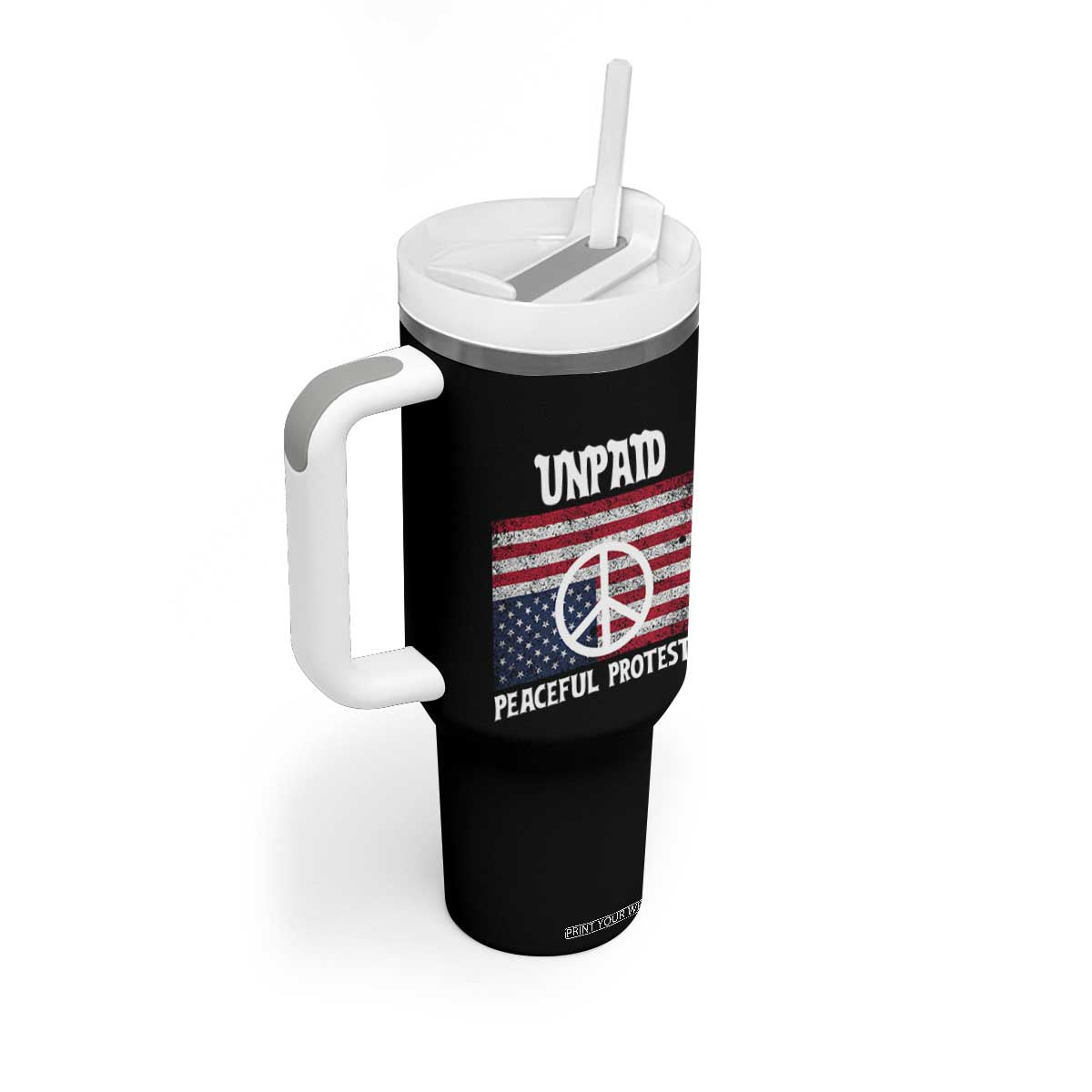 Unpaid Peaceful Protester Tumbler With Handle Peace Sign Anti War Patriotic US Flag TS14 Print Your Wear