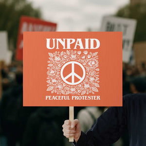 Unpaid Peaceful Protester Protest Sign Political Demonstration TS14 Horizontal 18" × 24" Orange Print Your Wear