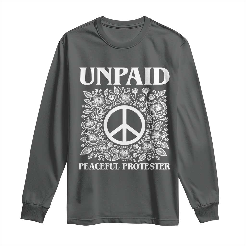Unpaid Peaceful Protester Long Sleeve Shirt Political Demonstration TS14 Dark Heather Print Your Wear