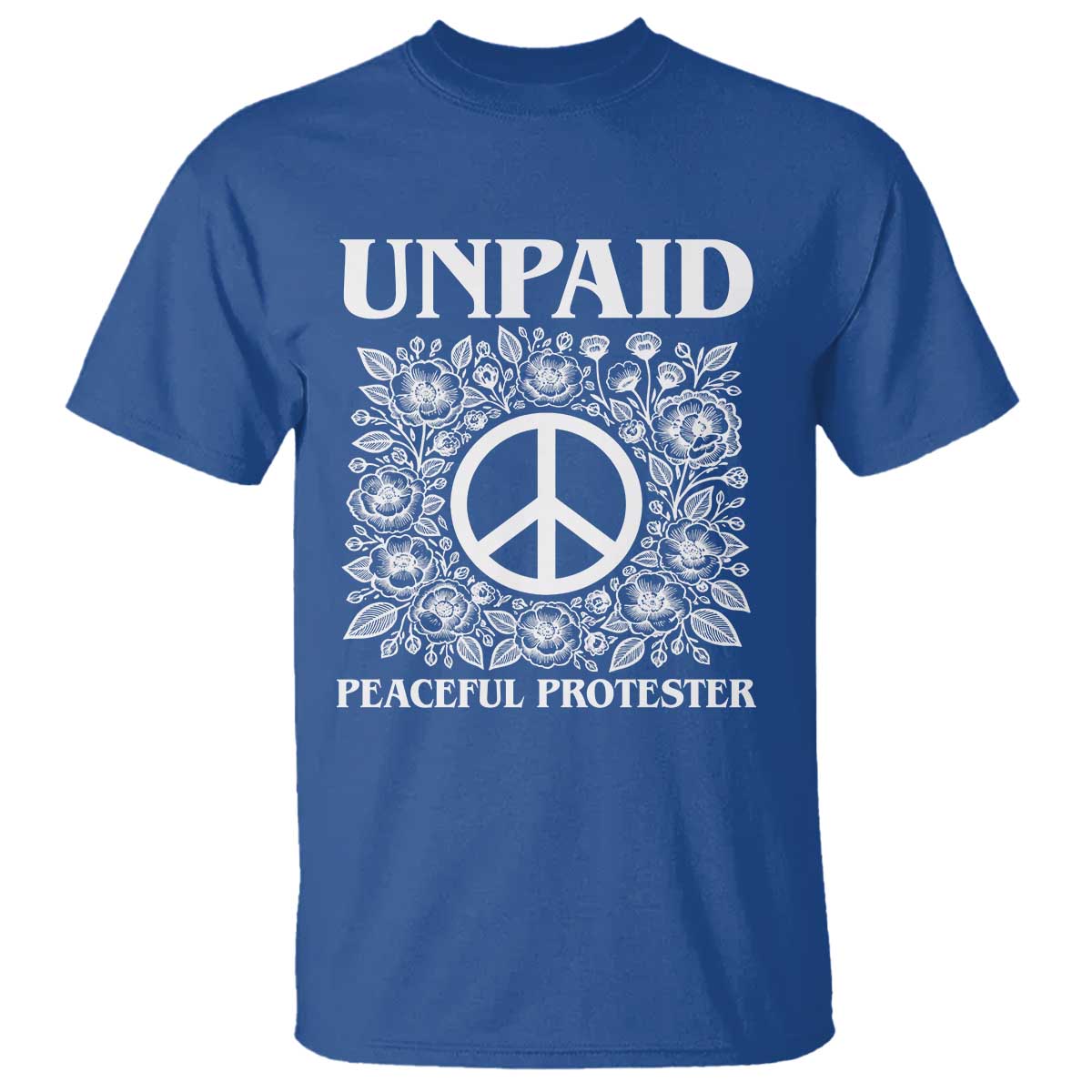 Unpaid Peaceful Protester T Shirt Political Demonstration TS14 Royal Blue Print Your Wear
