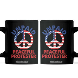 Unpaid Peaceful Protester Coffee Mug Peace Sign Patriotic US Flag Political Protest TS14 Black Print Your Wear