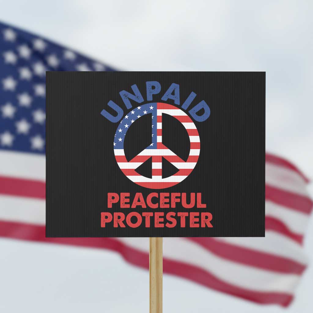 Unpaid Peaceful Protester Protest Sign Peace Sign Patriotic US Flag Political Protest TS14 Horizontal 18
