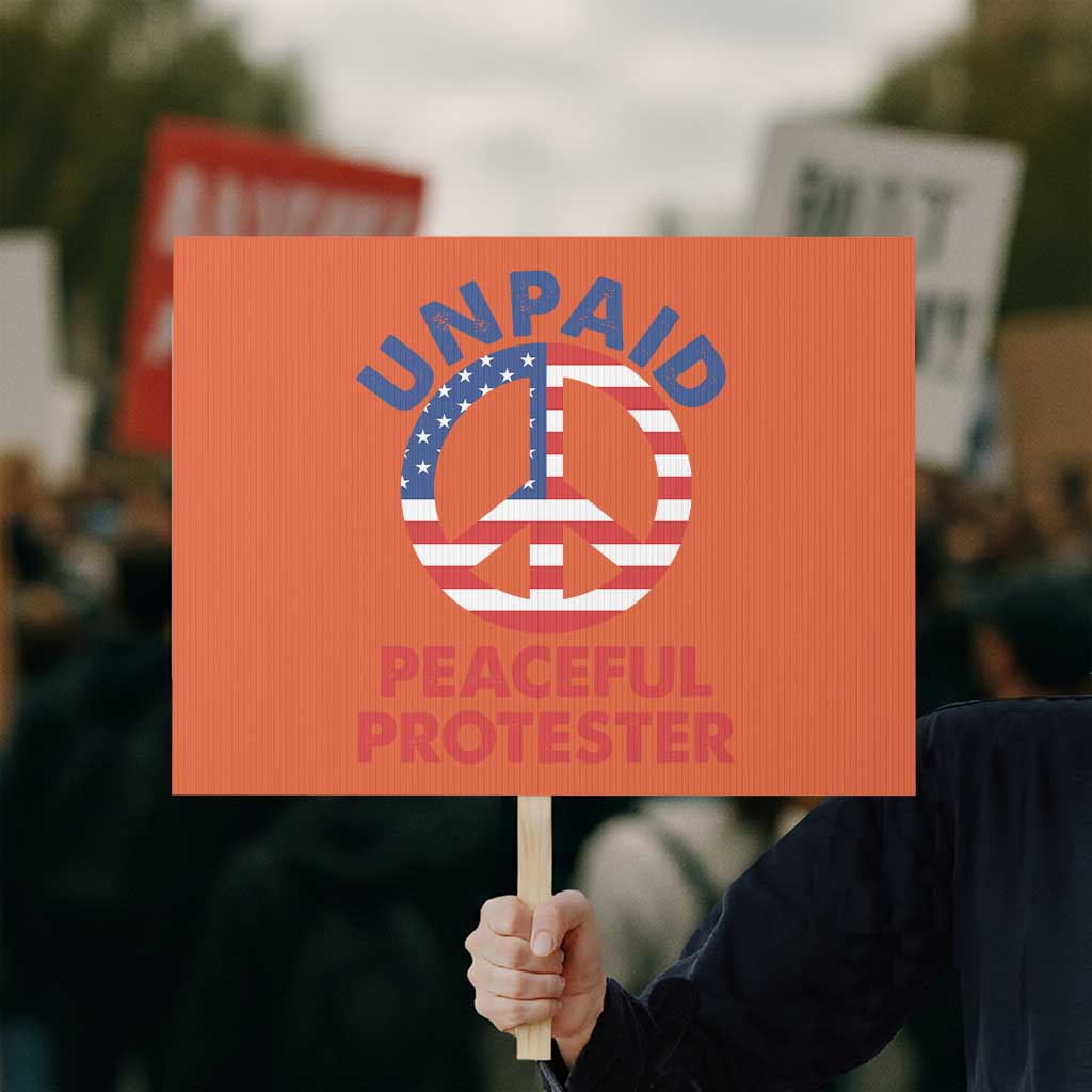 Unpaid Peaceful Protester Protest Sign Peace Sign Patriotic US Flag Political Protest TS14 Horizontal 18