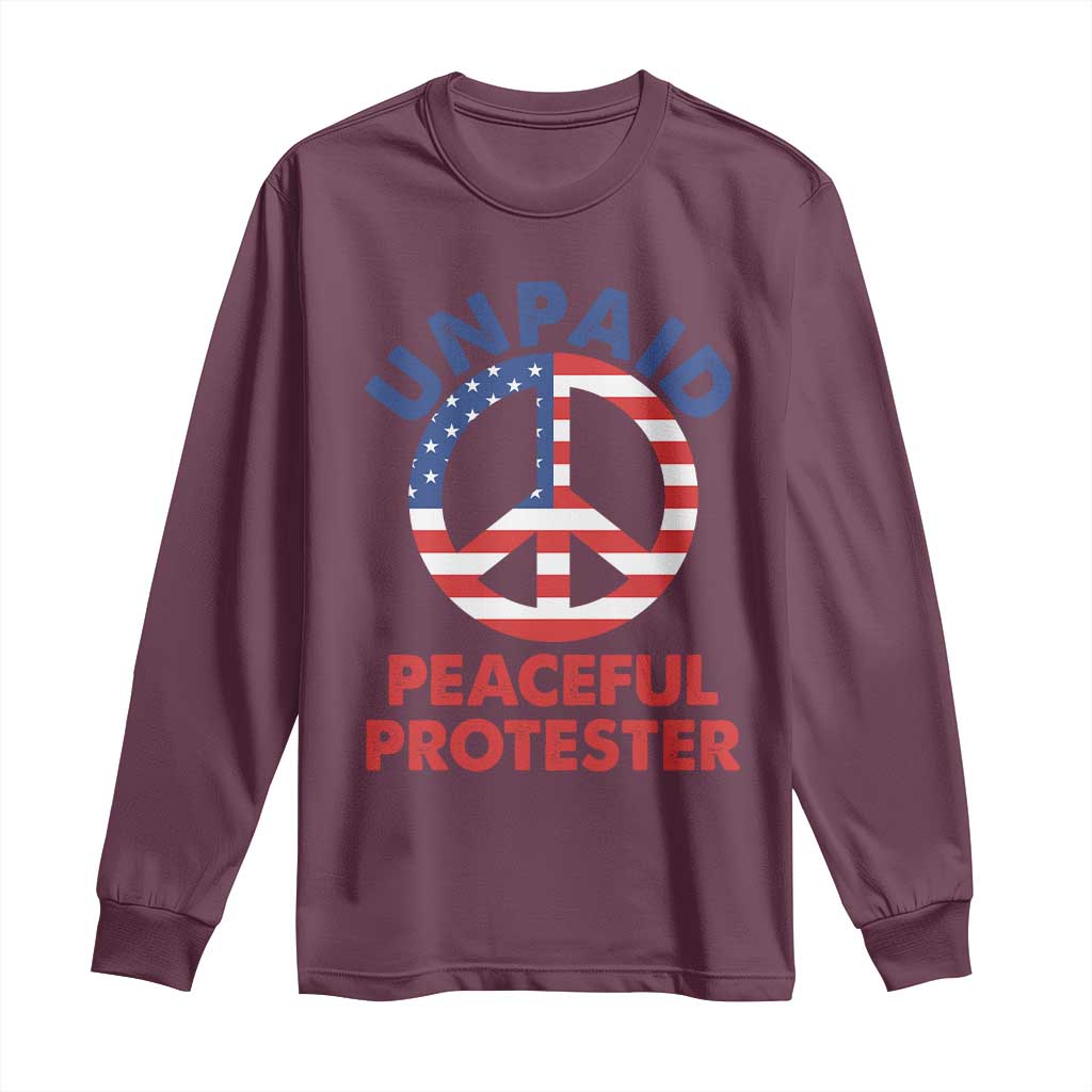 Unpaid Peaceful Protester Long Sleeve Shirt Peace Sign Patriotic US Flag Political Protest TS14 Maroon Print Your Wear