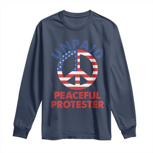 Unpaid Peaceful Protester Long Sleeve Shirt Peace Sign Patriotic US Flag Political Protest TS14 Navy Print Your Wear