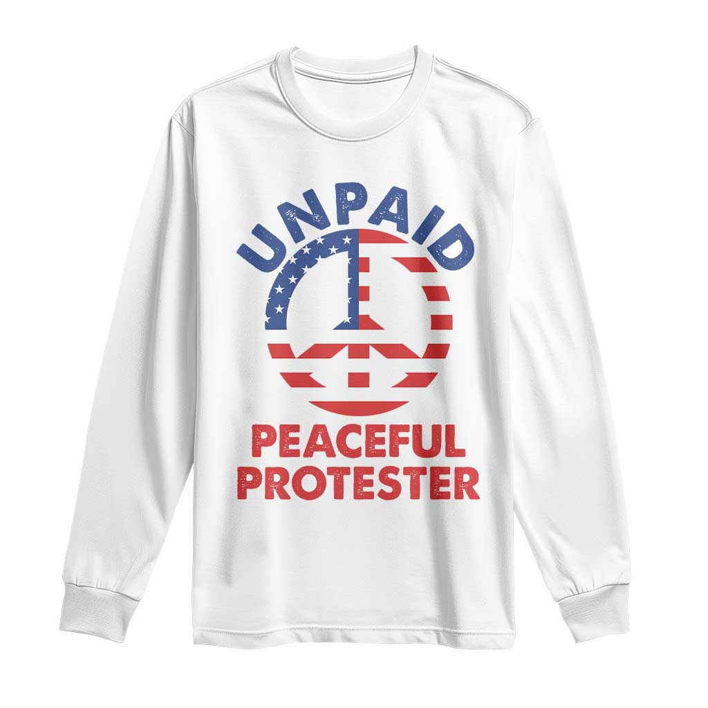 Unpaid Peaceful Protester Long Sleeve Shirt Peace Sign Patriotic US Flag Political Protest TS14 White Print Your Wear