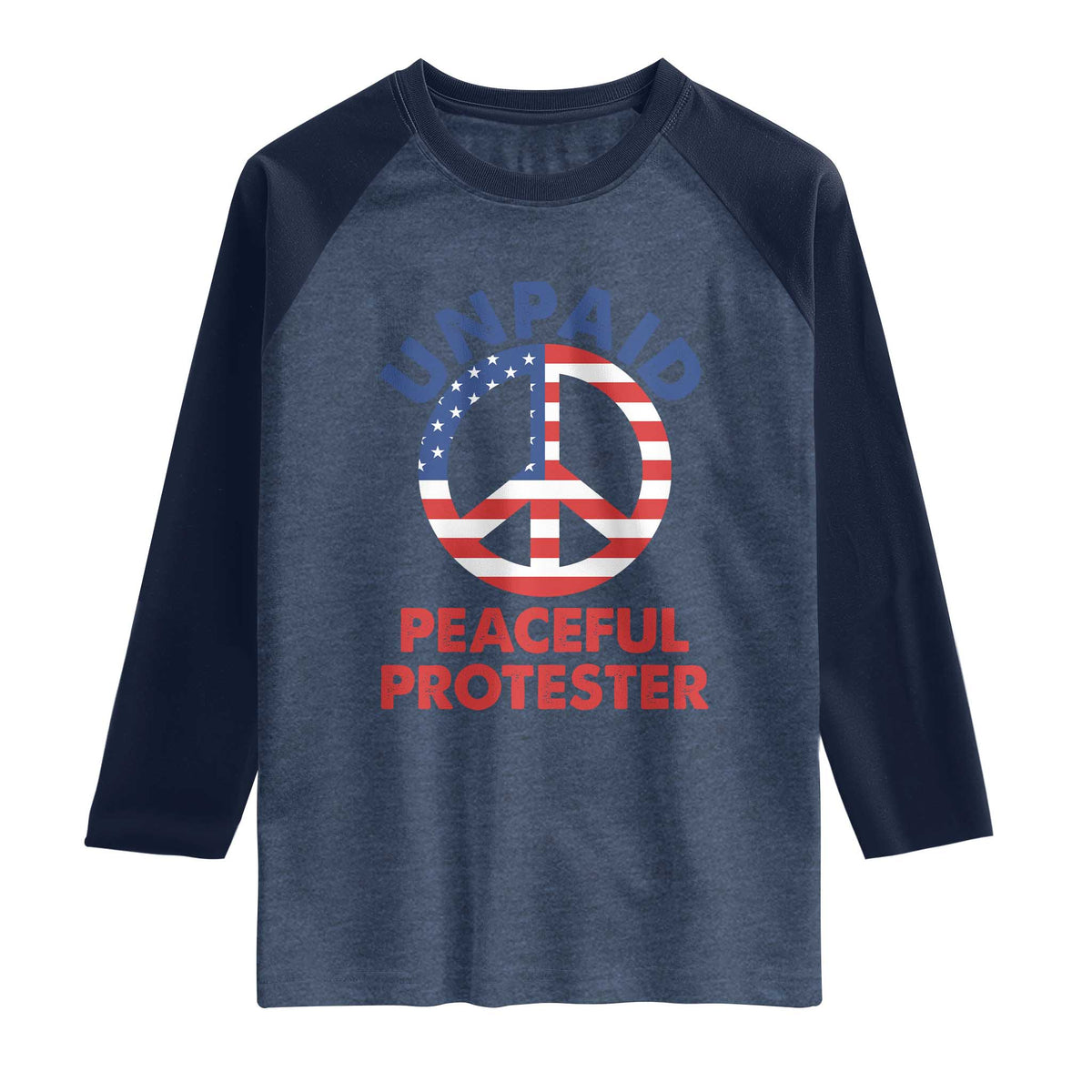 Unpaid Peaceful Protester Raglan Shirt Peace Sign Patriotic US Flag Political Protest TS14 Heather Denim Navy Print Your Wear