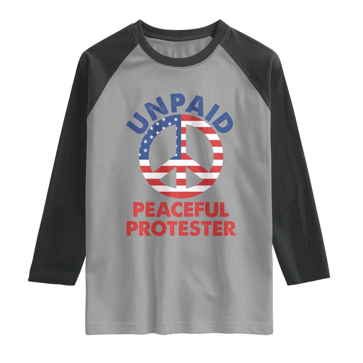 Unpaid Peaceful Protester Raglan Shirt Peace Sign Patriotic US Flag Political Protest TS14 Sport Gray Black Print Your Wear