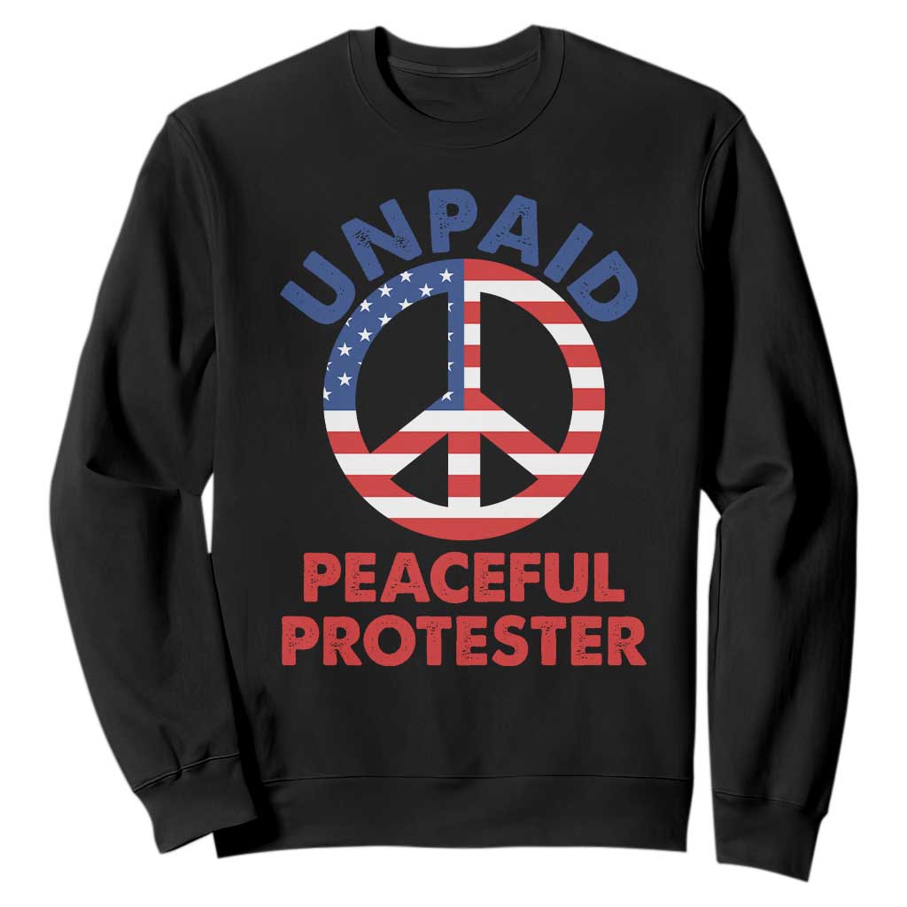 Unpaid Peaceful Protester Sweatshirt Peace Sign Patriotic US Flag Political Protest TS14 Black Print Your Wear