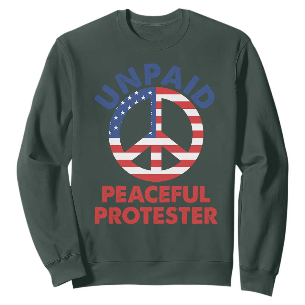 Unpaid Peaceful Protester Sweatshirt Peace Sign Patriotic US Flag Political Protest TS14 Dark Forest Green Print Your Wear