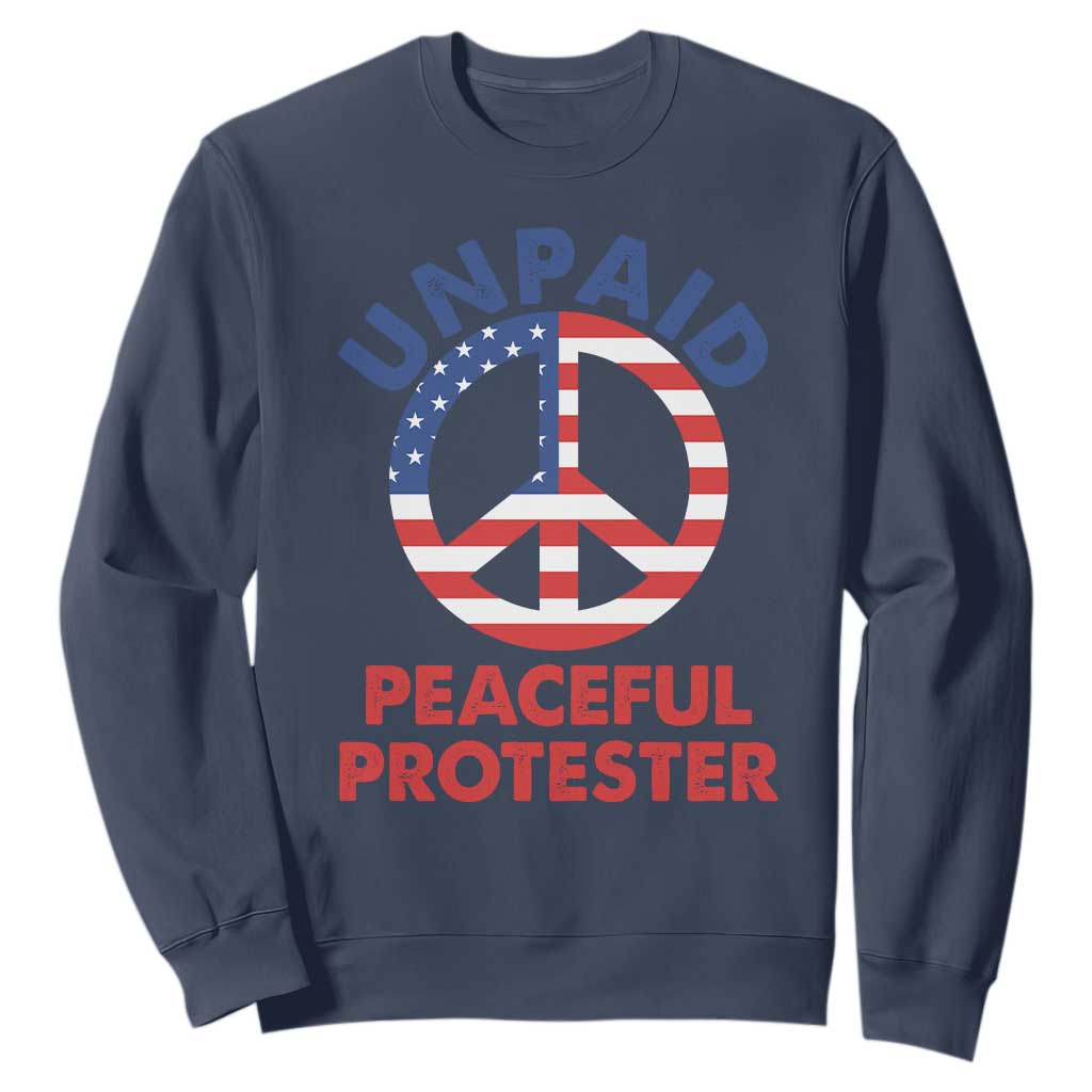 Unpaid Peaceful Protester Sweatshirt Peace Sign Patriotic US Flag Political Protest TS14 Navy Print Your Wear