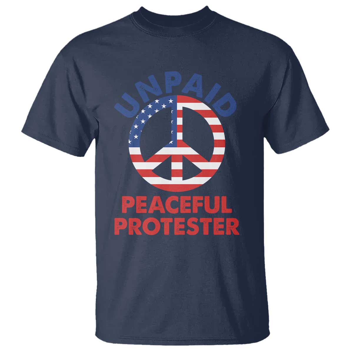 Unpaid Peaceful Protester T Shirt Peace Sign Patriotic US Flag Political Protest TS14 Navy Print Your Wear