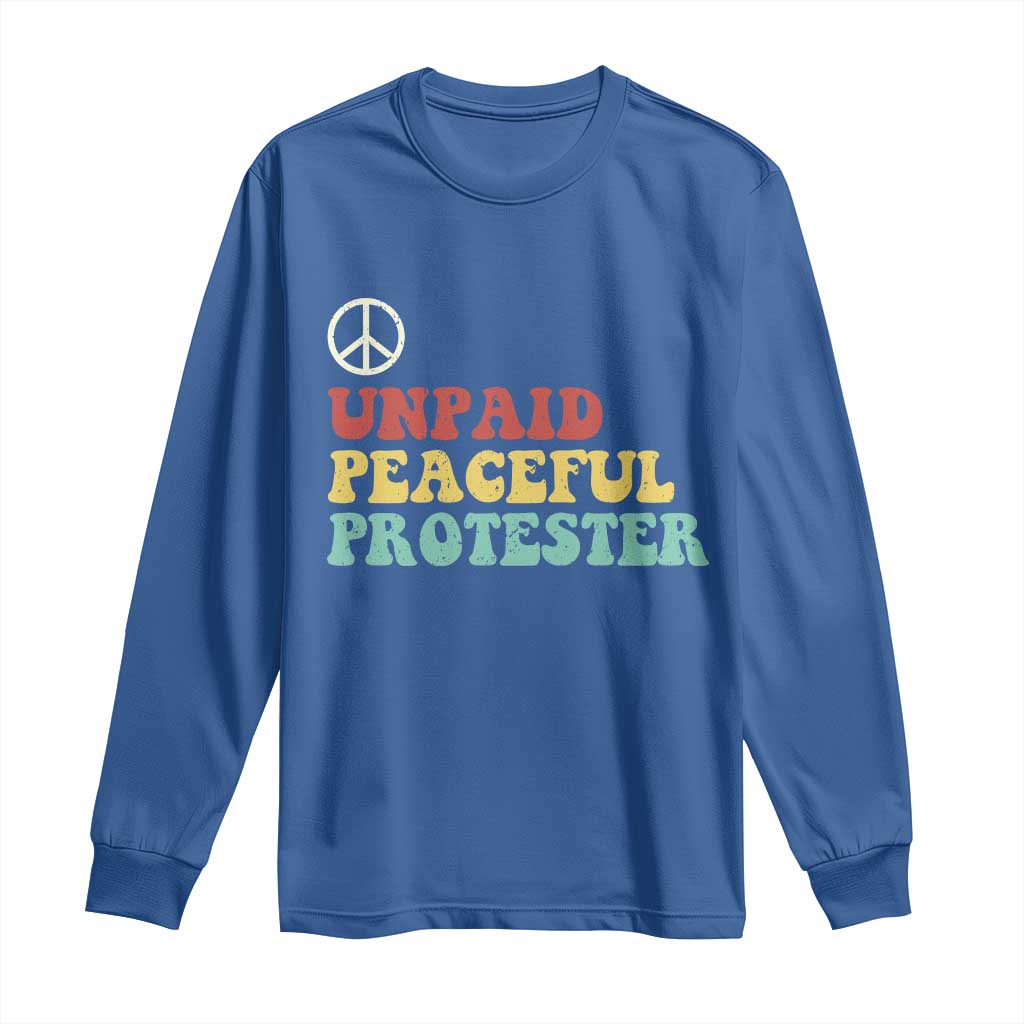 Unpaid Peaceful Protester Long Sleeve Shirt Political Resistance Movement TS14 Royal Blue Print Your Wear