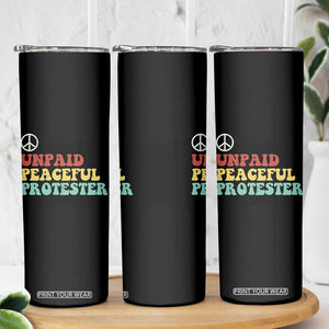 Unpaid Peaceful Protester Skinny Tumbler Political Resistance Movement TS14 Print Your Wear