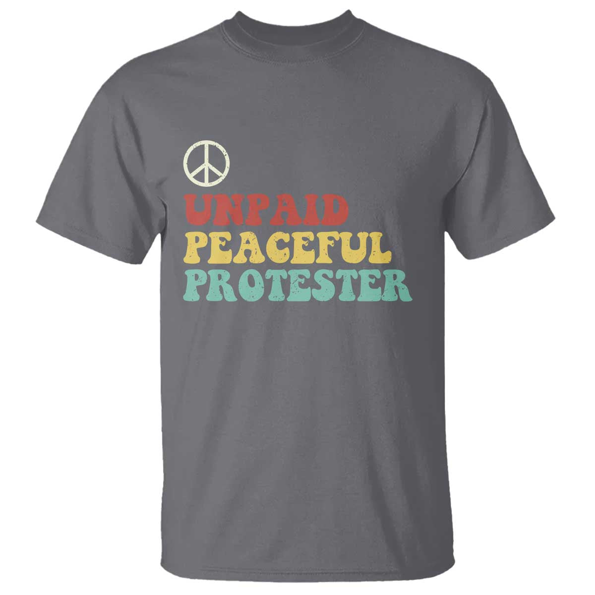 Unpaid Peaceful Protester T Shirt Political Resistance Movement TS14 Charcoal Print Your Wear