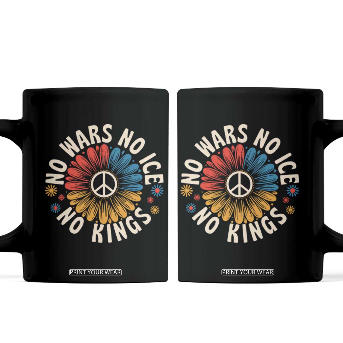 No Kings No ICE No Wars Coffee Mug Peace Sign Sunflower Anti War Freedom Activist TS14 Black Print Your Wear