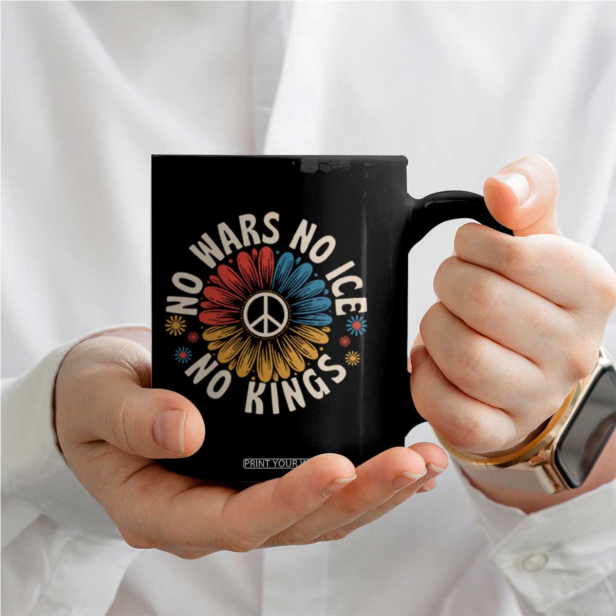 No Kings No ICE No Wars Coffee Mug Peace Sign Sunflower Anti War Freedom Activist TS14 Print Your Wear