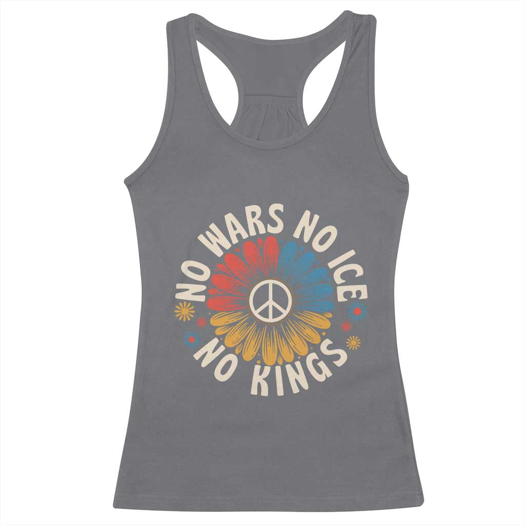 No Kings No ICE No Wars Racerback Tank Top Peace Sign Sunflower Anti War Freedom Activist TS14 Charcoal Print Your Wear