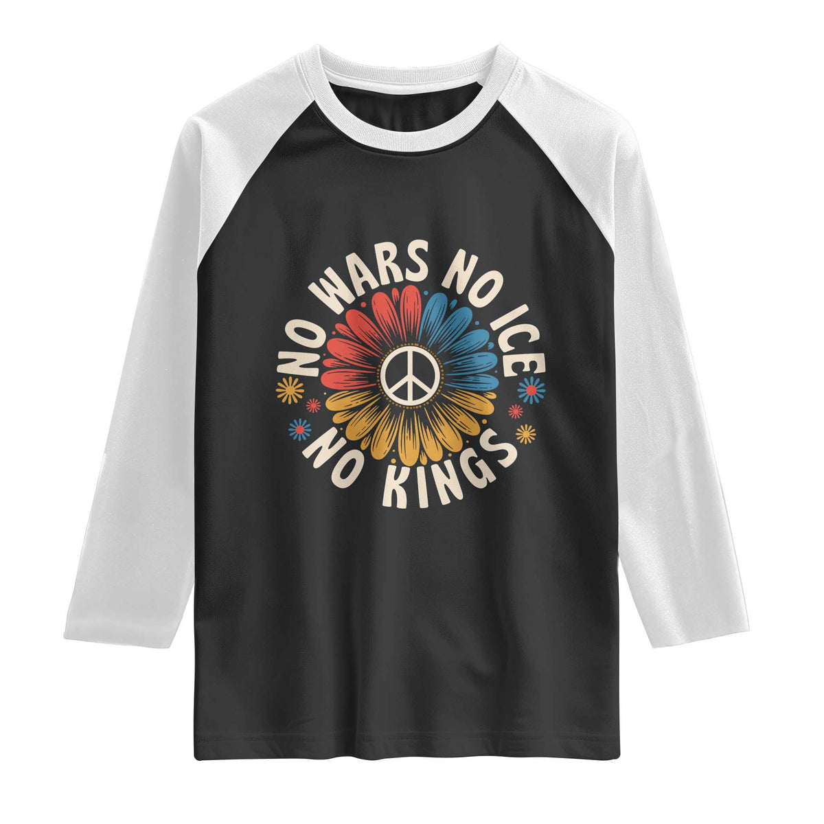 No Kings No ICE No Wars Raglan Shirt Peace Sign Sunflower Anti War Freedom Activist TS14 Black White Print Your Wear
