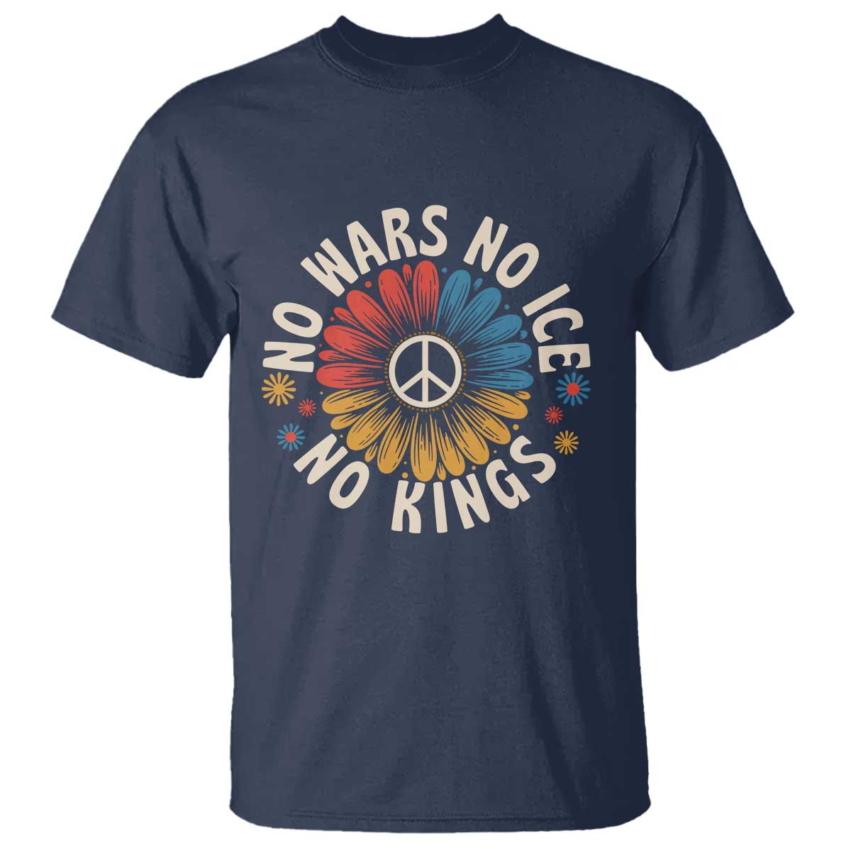 No Kings No ICE No Wars T Shirt Peace Sign Sunflower Anti War Freedom Activist TS14 Navy Print Your Wear