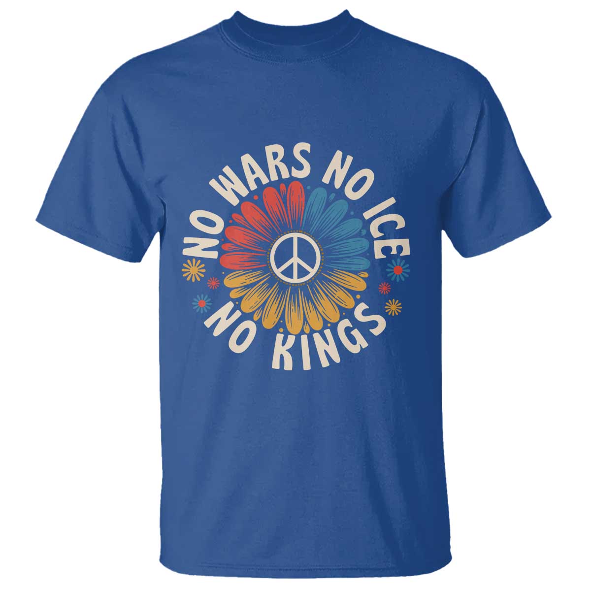 No Kings No ICE No Wars T Shirt Peace Sign Sunflower Anti War Freedom Activist TS14 Royal Blue Print Your Wear