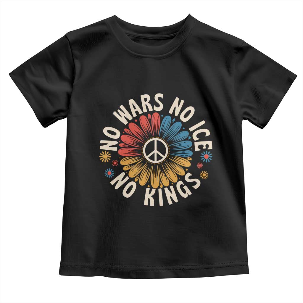 No Kings No ICE No Wars Toddler T Shirt Peace Sign Sunflower Anti War Freedom Activist TS14 Black Print Your Wear