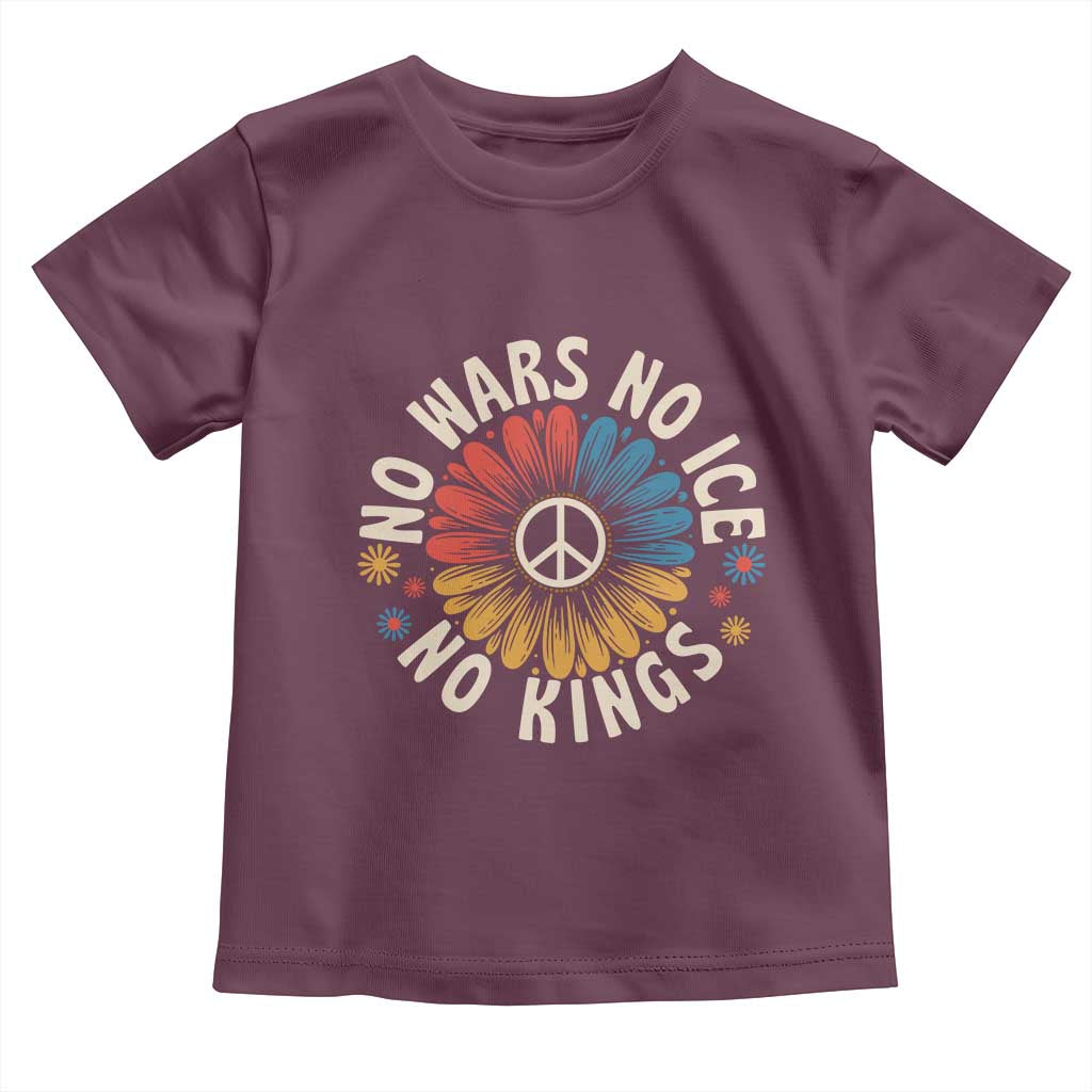 No Kings No ICE No Wars Toddler T Shirt Peace Sign Sunflower Anti War Freedom Activist TS14 Maroon Print Your Wear