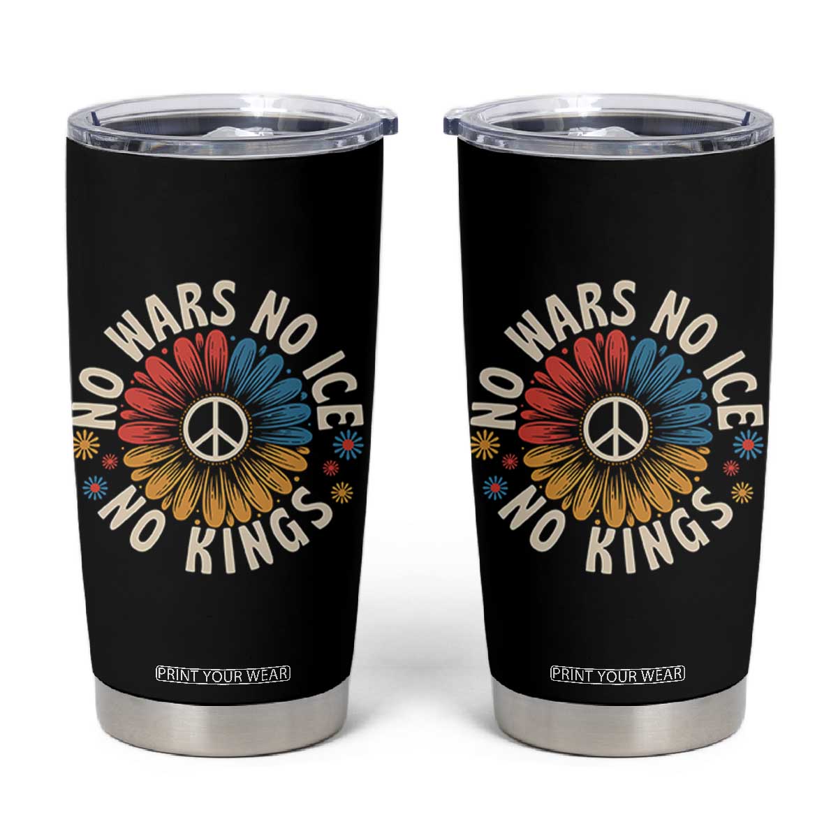 No Kings No ICE No Wars Tumbler Cup Peace Sign Sunflower Anti War Freedom Activist TS14 Black Print Your Wear