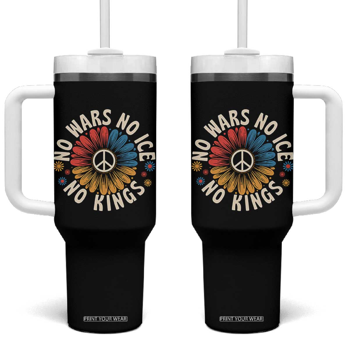 No Kings No ICE No Wars Tumbler With Handle Peace Sign Sunflower Anti War Freedom Activist TS14 One Size: 40 oz Black Print Your Wear