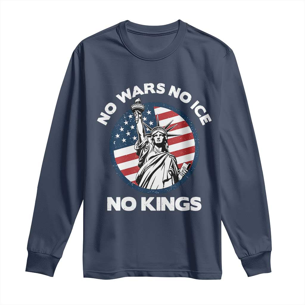 No Kings No ICE No Wars Long Sleeve Shirt Statue of Liberty US Flag Anti War Freedom Activist TS14 Navy Print Your Wear