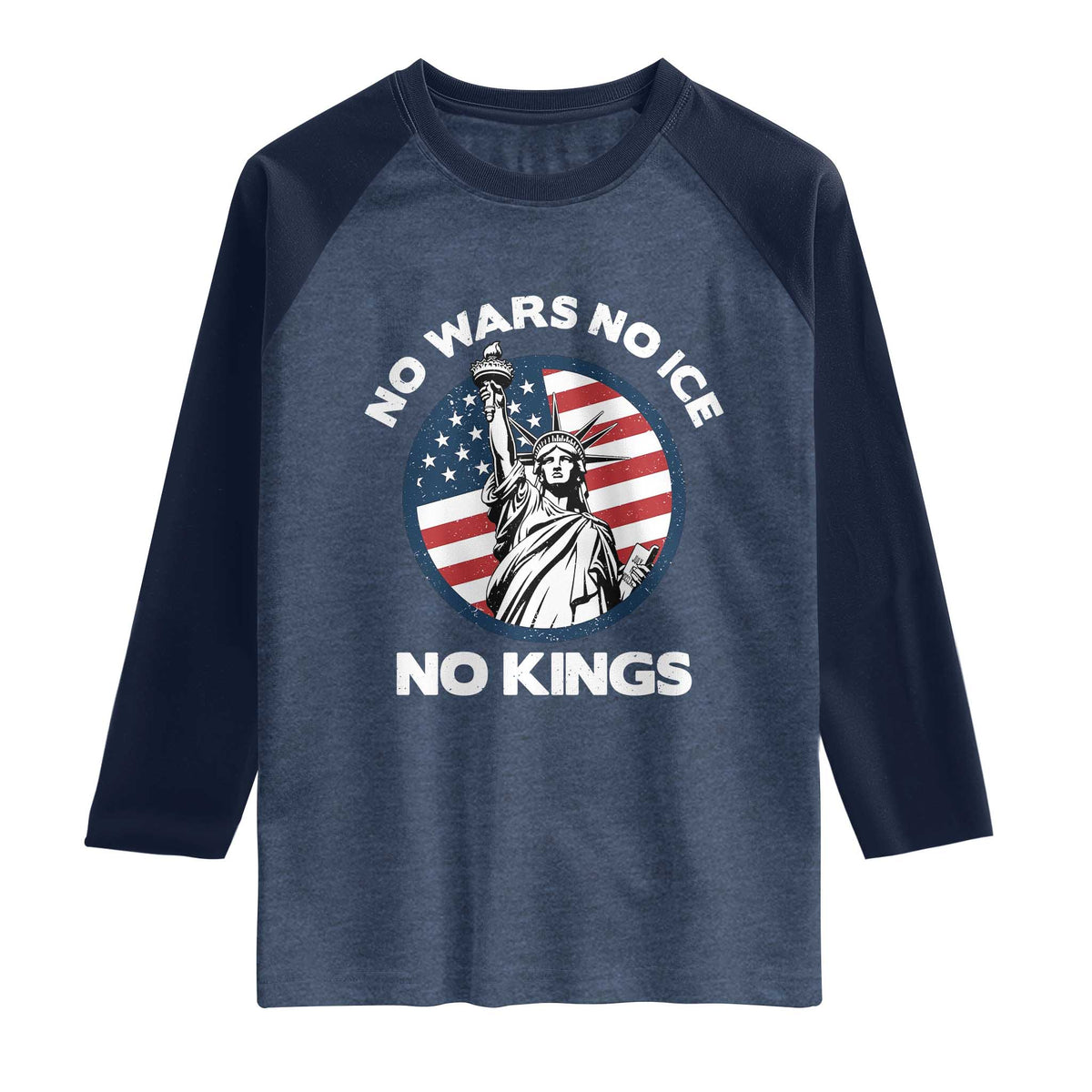No Kings No ICE No Wars Raglan Shirt Statue of Liberty US Flag Anti War Freedom Activist TS14 Heather Denim Navy Print Your Wear