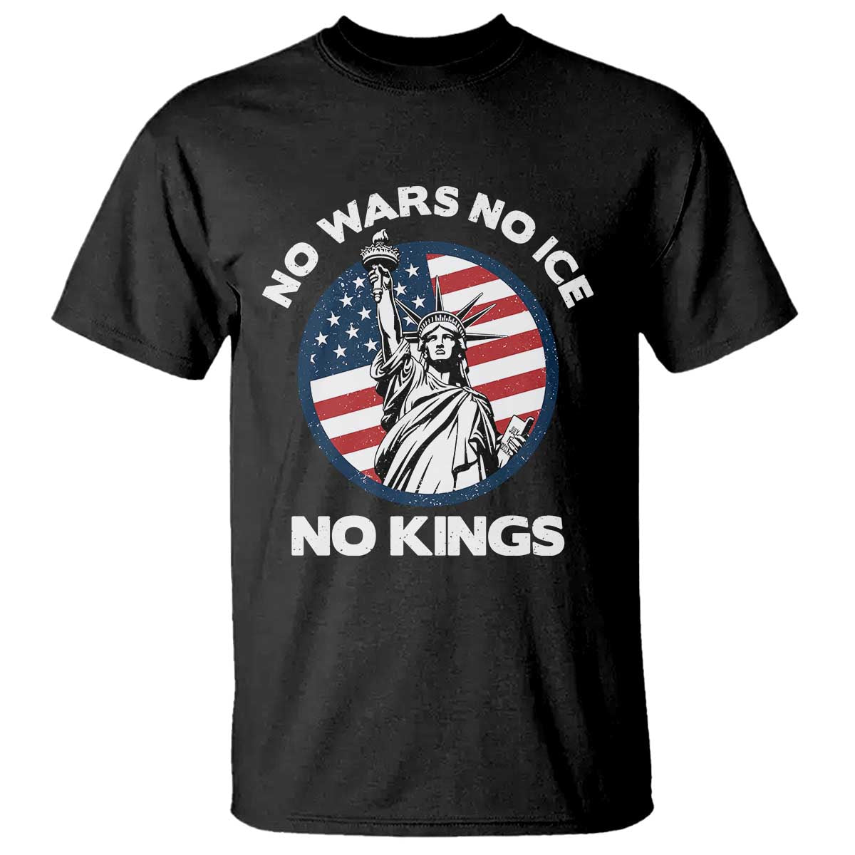 No Kings No ICE No Wars T Shirt Statue of Liberty US Flag Anti War Freedom Activist TS14 Black Print Your Wear