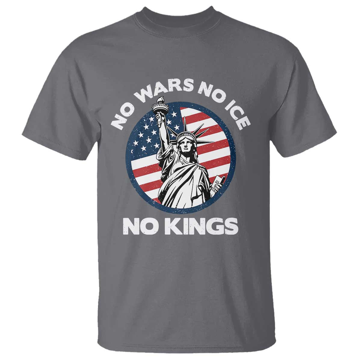 No Kings No ICE No Wars T Shirt Statue of Liberty US Flag Anti War Freedom Activist TS14 Charcoal Print Your Wear