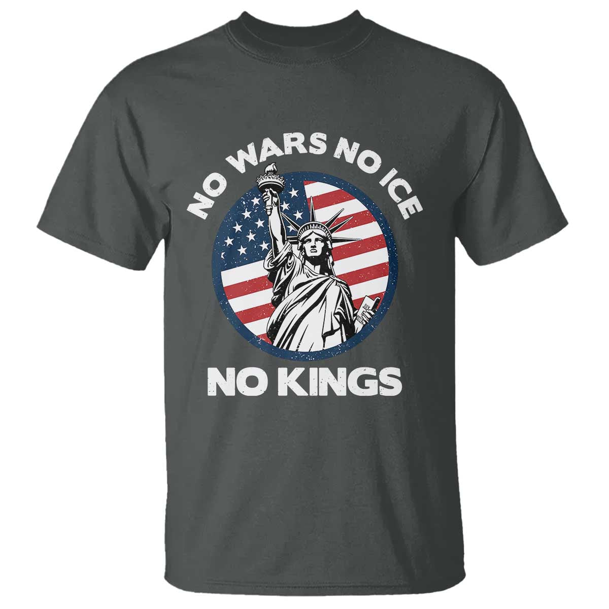 No Kings No ICE No Wars T Shirt Statue of Liberty US Flag Anti War Freedom Activist TS14 Dark Heather Print Your Wear