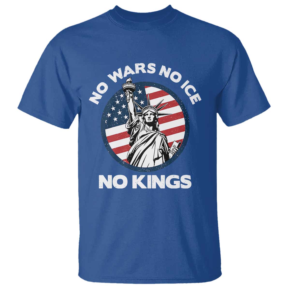 No Kings No ICE No Wars T Shirt Statue of Liberty US Flag Anti War Freedom Activist TS14 Royal Blue Print Your Wear