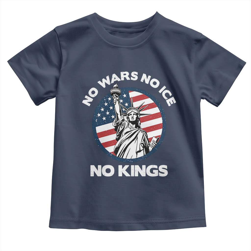 No Kings No ICE No Wars Toddler T Shirt Statue of Liberty US Flag Anti War Freedom Activist TS14 Navy Print Your Wear