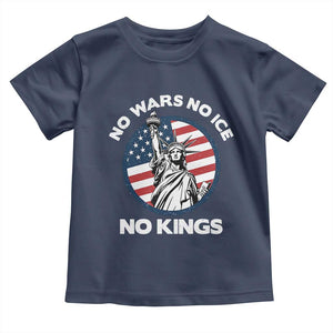 No Kings No ICE No Wars Toddler T Shirt Statue of Liberty US Flag Anti War Freedom Activist TS14 Navy Print Your Wear