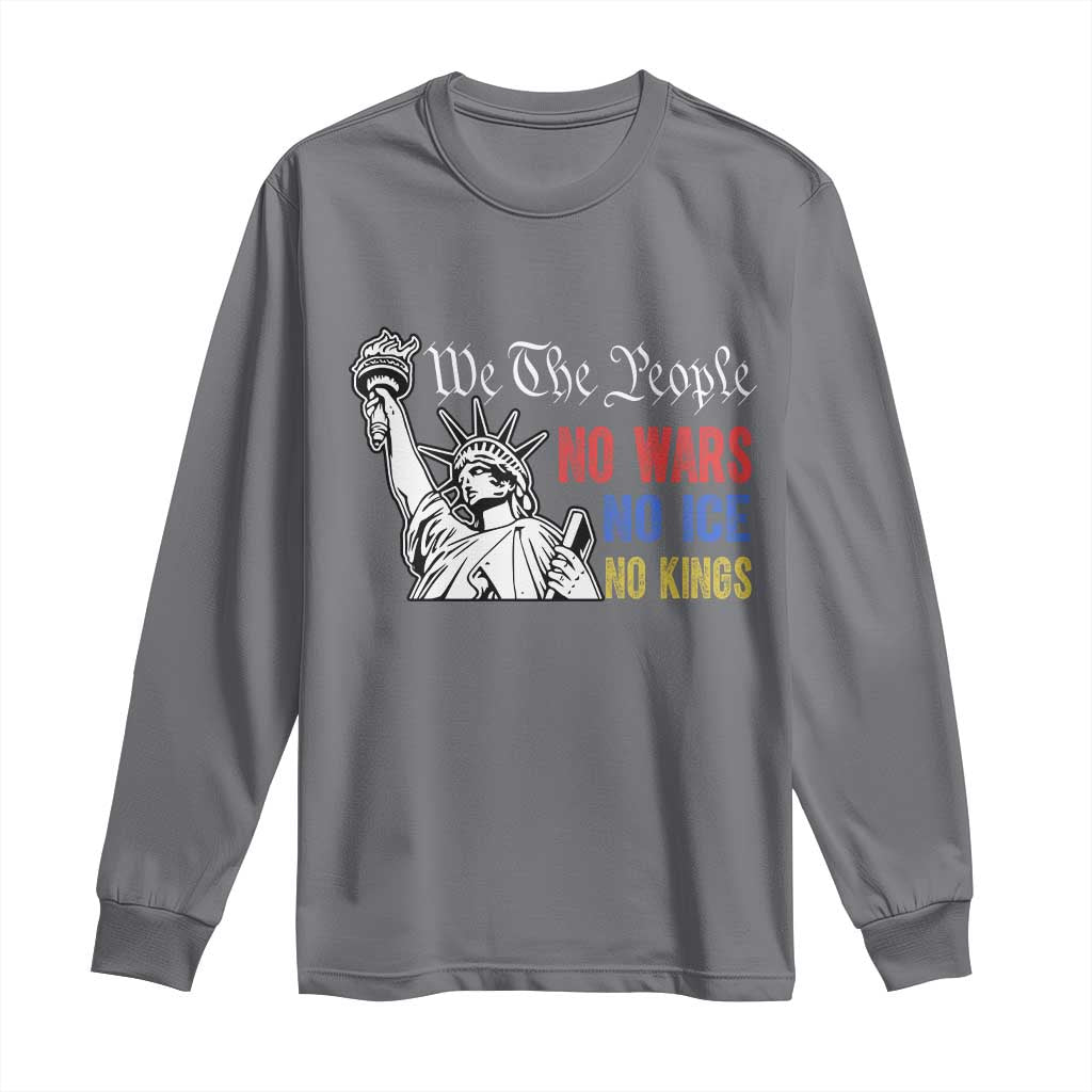 No Kings No ICE No Wars Long Sleeve Shirt Statue of Liberty We The People Freedom TS14 Charcoal Print Your Wear