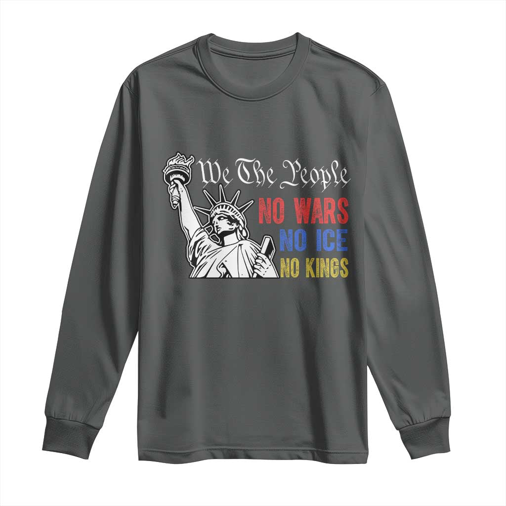 No Kings No ICE No Wars Long Sleeve Shirt Statue of Liberty We The People Freedom TS14 Dark Heather Print Your Wear