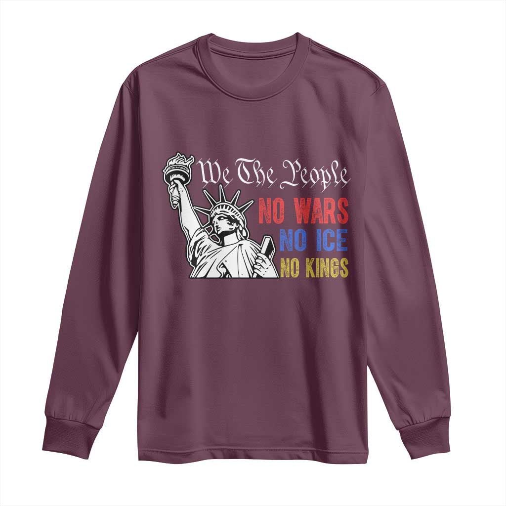 No Kings No ICE No Wars Long Sleeve Shirt Statue of Liberty We The People Freedom TS14 Maroon Print Your Wear