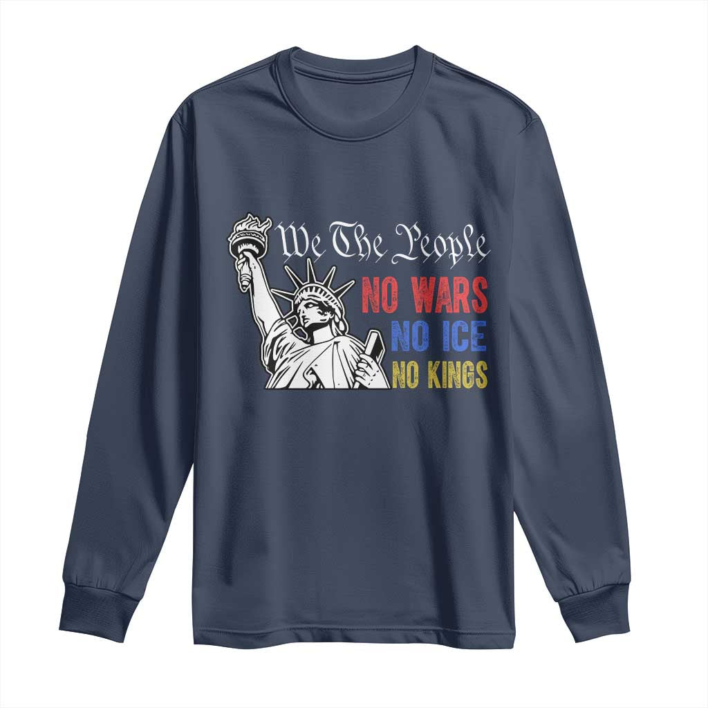 No Kings No ICE No Wars Long Sleeve Shirt Statue of Liberty We The People Freedom TS14 Navy Print Your Wear