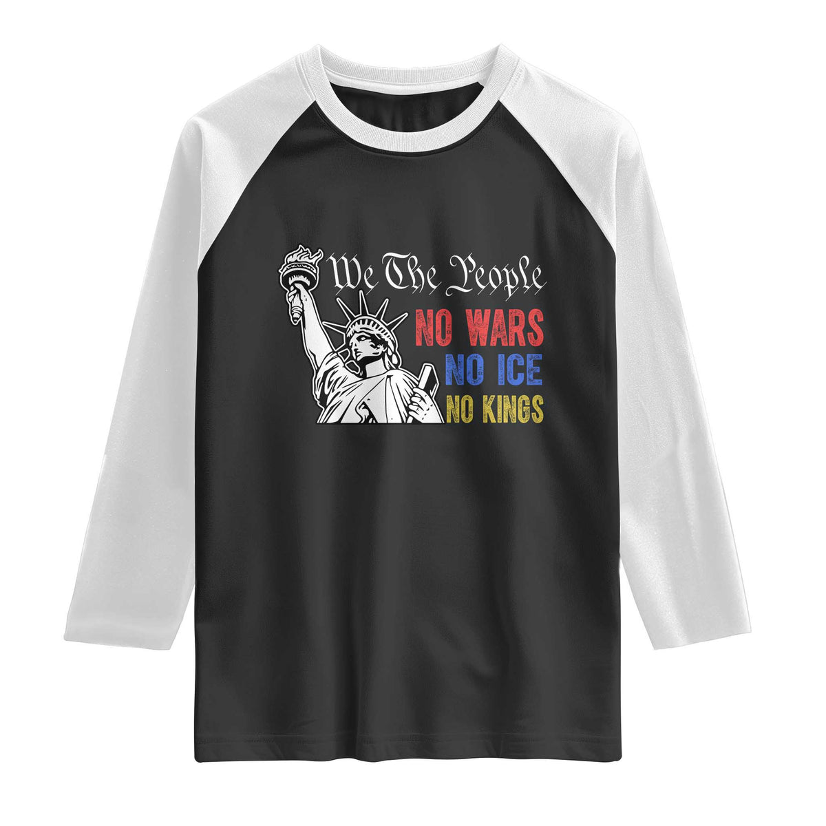 No Kings No ICE No Wars Raglan Shirt Statue of Liberty We The People Freedom TS14 Black White Print Your Wear