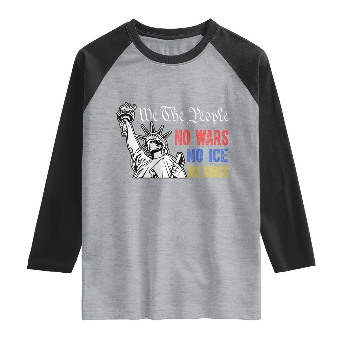 No Kings No ICE No Wars Raglan Shirt Statue of Liberty We The People Freedom TS14 Heather Gray Black Print Your Wear