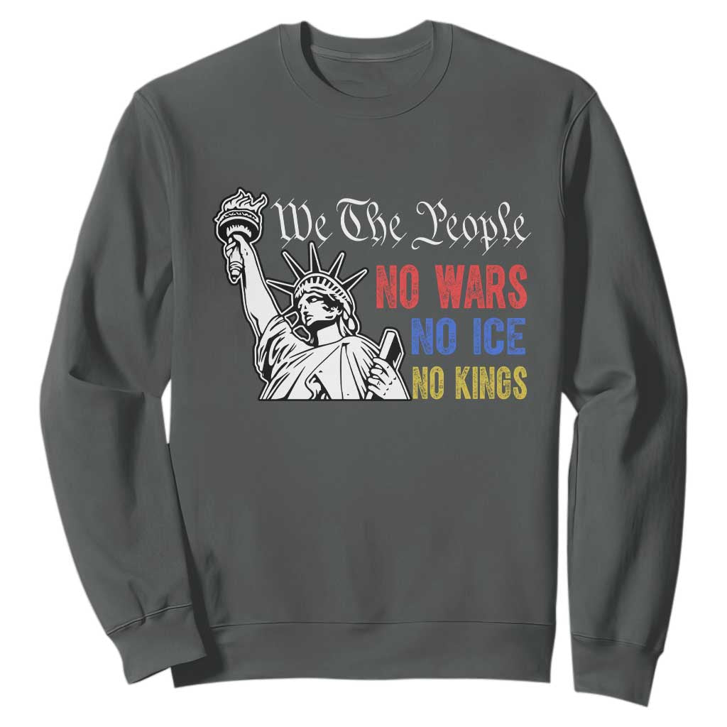 No Kings No ICE No Wars Sweatshirt Statue of Liberty We The People Freedom TS14 Dark Heather Print Your Wear