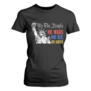 No Kings No ICE No Wars T Shirt For Women Statue of Liberty We The People Freedom TS14 Black Print Your Wear