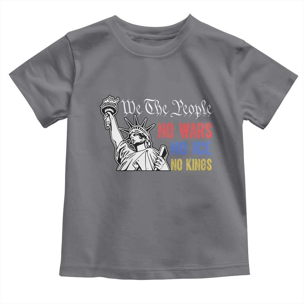 No Kings No ICE No Wars Toddler T Shirt Statue of Liberty We The People Freedom TS14 Charcoal Print Your Wear